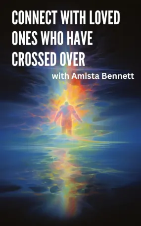 Connect with Loved Ones Who Have Crossed Over with Amista Bennett Sunday April 28th