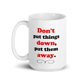 Don't Put Things Down...White glossy mug (Right)