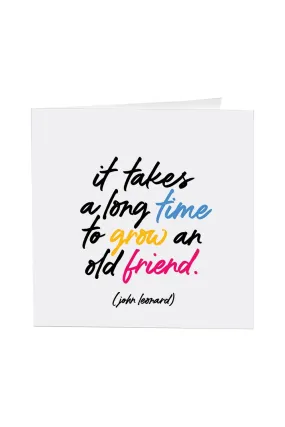 IT TAKES A LONG TIME TO GROW AN OLD FRIEND GREETING CARD